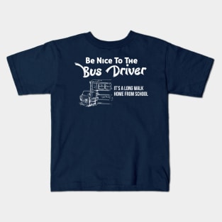 Be nice to the bus driver Kids T-Shirt